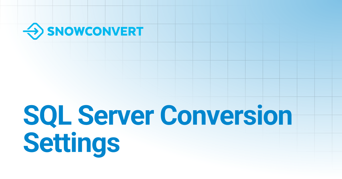 SQL Server Conversion Settings | SnowConvert (deprecated)